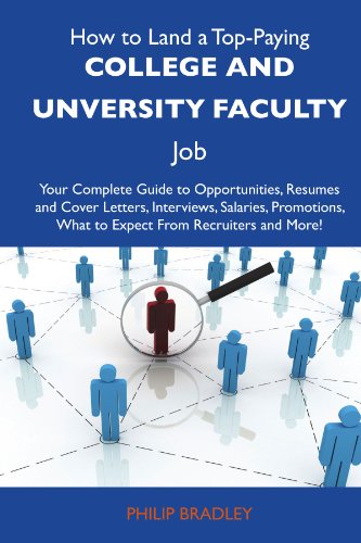 How to Land a Top-Paying College and unversity faculty Job: Your Complete Guide to Opportunities, Resumes and Cover Letters, Interviews, Salaries, Promotions, What to Expect From Recruiters a