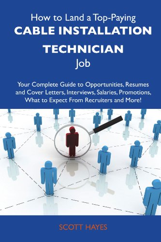 Scott Hayes - «How to Land a Top-Paying Cable installation technician Job: Your Complete Guide to Opportunities, Resumes and Cover Letters, Interviews, Salaries, Promotions, What to Expect From Recruiters a»