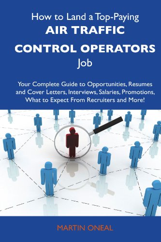 Martin Oneal - «How to Land a Top-Paying Air traffic control operators Job: Your Complete Guide to Opportunities, Resumes and Cover Letters, Interviews, Salaries, Promotions, What to Expect From Recruiters a»