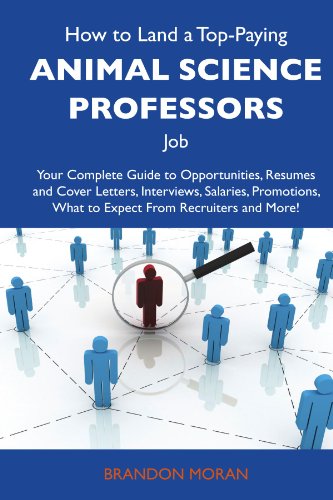 How to Land a Top-Paying Animal science professors Job: Your Complete Guide to Opportunities, Resumes and Cover Letters, Interviews, Salaries, Promotions, What to Expect From Recruiters and M