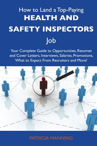 Patricia Manning - «How to Land a Top-Paying Health and safety inspectors Job: Your Complete Guide to Opportunities, Resumes and Cover Letters, Interviews, Salaries, Promotions, What to Expect From Recruiters an»