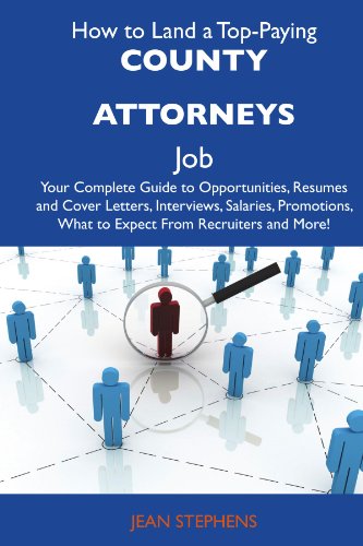 Jean Stephens - «How to Land a Top-Paying County attorneys Job: Your Complete Guide to Opportunities, Resumes and Cover Letters, Interviews, Salaries, Promotions, What to Expect From Recruiters and More»