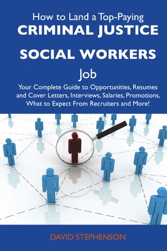 How to Land a Top-Paying Criminal justice social workers Job: Your Complete Guide to Opportunities, Resumes and Cover Letters, Interviews, Salaries, Promotions, What to Expect From Recruiters