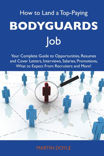 Martin Doyle - «How to Land a Top-Paying Bodyguards Job: Your Complete Guide to Opportunities, Resumes and Cover Letters, Interviews, Salaries, Promotions, What to Expect From Recruiters and More»