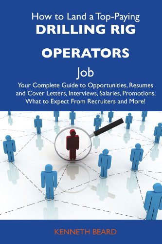 Kenneth Beard - «How to Land a Top-Paying Drilling rig operators Job: Your Complete Guide to Opportunities, Resumes and Cover Letters, Interviews, Salaries, Promotions, What to Expect From Recruiters and More»