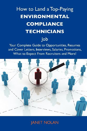 How to Land a Top-Paying Environmental compliance technicians Job: Your Complete Guide to Opportunities, Resumes and Cover Letters, Interviews, ... What to Expect From Recruiters and More
