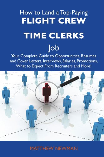 Matthew Newman - «How to Land a Top-Paying Flight crew time clerks Job: Your Complete Guide to Opportunities, Resumes and Cover Letters, Interviews, Salaries, Promotions, What to Expect From Recruiters and Mor»