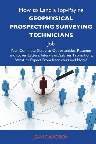 How to Land a Top-Paying Geophysical prospecting surveying technicians Job: Your Complete Guide to Opportunities, Resumes and Cover Letters, ... What to Expect From Recruiters and More