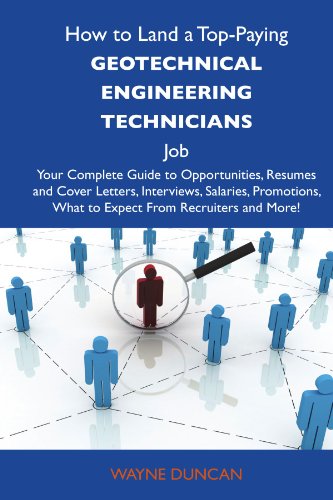 How to Land a Top-Paying Geotechnical engineering technicians Job: Your Complete Guide to Opportunities, Resumes and Cover Letters, Interviews, ... What to Expect From Recruiters and More