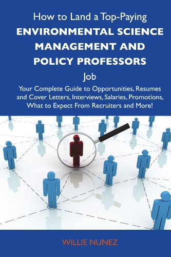 How to Land a Top-Paying Environmental science management and policy professors Job: Your Complete Guide to Opportunities, Resumes and Cover Letters, ... What to Expect From Recruiters and Mo
