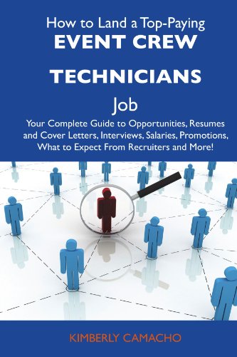 Kimberly Camacho - «How to Land a Top-Paying Event crew technicians Job: Your Complete Guide to Opportunities, Resumes and Cover Letters, Interviews, Salaries, Promotions, What to Expect From Recruiters and More»