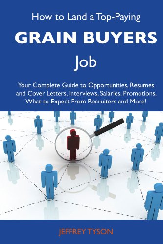 Jeffrey Tyson - «How to Land a Top-Paying Grain buyers Job: Your Complete Guide to Opportunities, Resumes and Cover Letters, Interviews, Salaries, Promotions, What to Expect From Recruiters and More»