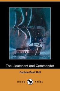 Basil Hall - «The Lieutenant and Commander»