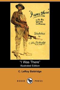 C. LeRoy Baldridge - «I Was There»