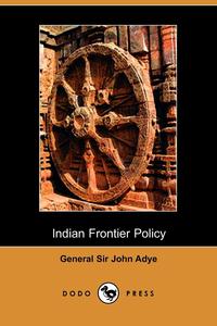 John Miller Adye - «Indian Frontier Policy»