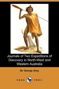 George Grey - «Journals of Two Expeditions of Discovery in North-West and Western Australia»