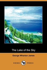 George Wharton James - «The Lake of the Sky»