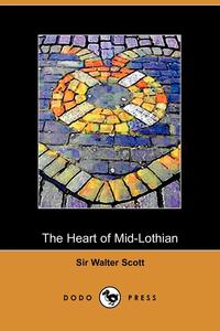 Walter Scott - «The Heart of Mid-Lothian»