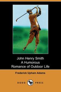 Frederick Upham Adams - «John Henry Smith»