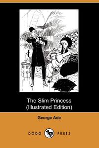 George Ade - «The Slim Princess»