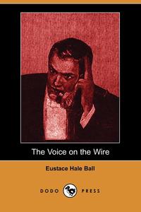 Eustace Hale Ball - «The Voice on the Wire»