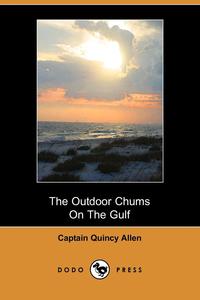 Captain Quincy Allen - «The Outdoor Chums on the Gulf (Dodo Press)»