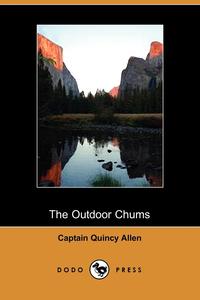 Captain Quincy Allen - «The Outdoor Chums (Dodo Press)»
