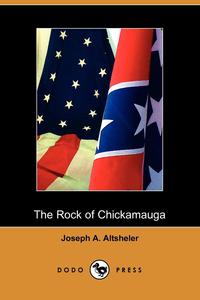 Joseph A. Altsheler - «The Rock of Chickamauga»