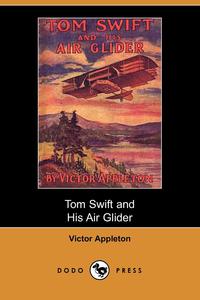 Victor II Appleton - «Tom Swift and His Air Glider, or Seeking the Platinum Treasure (Dodo Press)»
