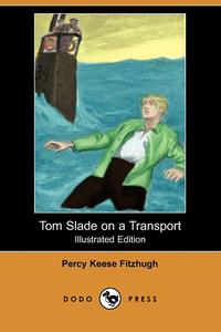 Percy Keese Fitzhugh - «Tom Slade on a Transport (Illustrated Edition) (Dodo Press)»