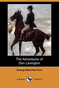 George Manville Fenn - «The Adventures of Don Lavington (Dodo Press)»