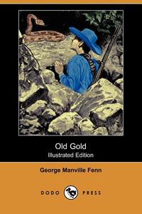 George Manville Fenn - «Old Gold (Illustrated Edition) (Dodo Press)»