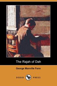 George Manville Fenn - «The Rajah of Dah (Dodo Press)»