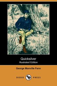 George Manville Fenn - «Quicksilver (Illustrated Edition) (Dodo Press)»