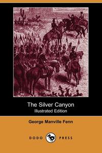 The Silver Canyon (Illustrated Edition) (Dodo Press)