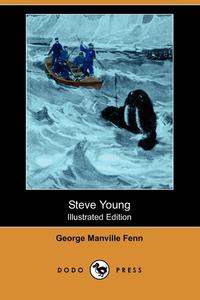 George Manville Fenn - «Steve Young (Illustrated Edition) (Dodo Press)»