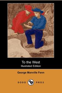 To the West (Illustrated Edition) (Dodo Press)
