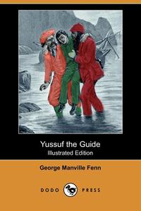 Yussuf the Guide (Illustrated Edition) (Dodo Press)
