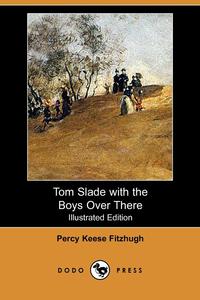 Percy Keese Fitzhugh - «Tom Slade with the Boys Over There (Illustrated Edition) (Dodo Press)»