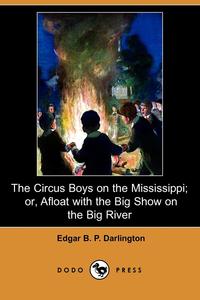 The Circus Boys on the Mississippi; Or, Afloat with the Big Show on the Big River (Dodo Press)