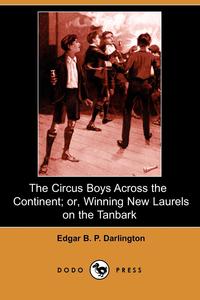 The Circus Boys Across the Continent; Or, Winning New Laurels on the Tanbark (Dodo Press)