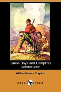 William Murray Graydon - «Canoe Boys and Campfires (Illustrated Edition) (Dodo Press)»