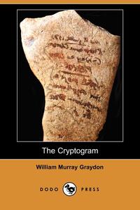 William Murray Graydon - «The Cryptogram (Dodo Press)»