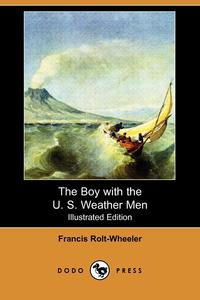 The Boy with the U. S. Weather Men (Illustrated Edition) (Dodo Press)