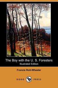 The Boy with the U. S. Foresters (Illustrated Edition) (Dodo Press)