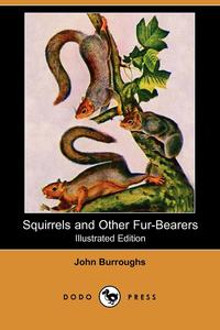 John Burroughs - «Squirrels and Other Fur-Bearers»
