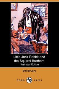 David Cory - «Little Jack Rabbit and the Squirrel Brothers (Illustrated Edition) (Dodo Press)»