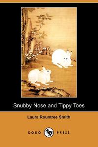 Snubby Nose and Tippy Toes (Dodo Press)