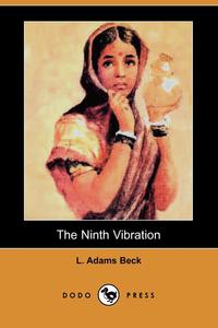 L. Adams Beck - «The Ninth Vibration (Dodo Press)»