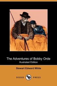 The Adventures of Bobby Orde (Illustrated Edition) (Dodo Press)